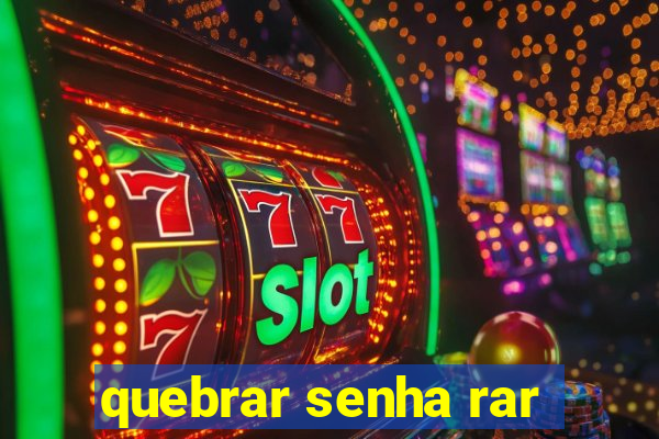 quebrar senha rar